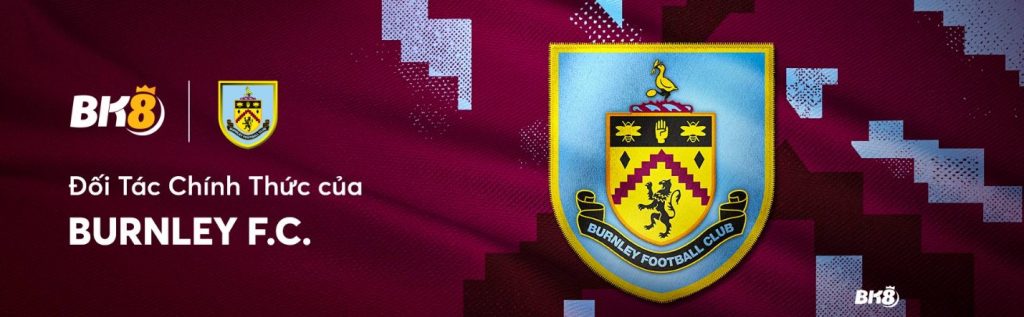 Nhà cái BK8 đối tác CLB Crystal Palace, Huddersfield Town và Burnley FC 5 CLB Burnley FC