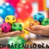 5 Cách bắt cầu lô đề miền Bắc chuẩn nhất bạn nên thử