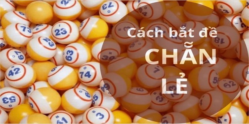 TOP 5+ Cách bắt đề chẵn lẻ chuẩn xác của chuyên gia 7 Tính tổng đầu đuôi giải đặc biệt xác định dạng đề để vào tiền đầu tư