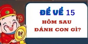 Đề về 15 hôm sau đánh con gì?