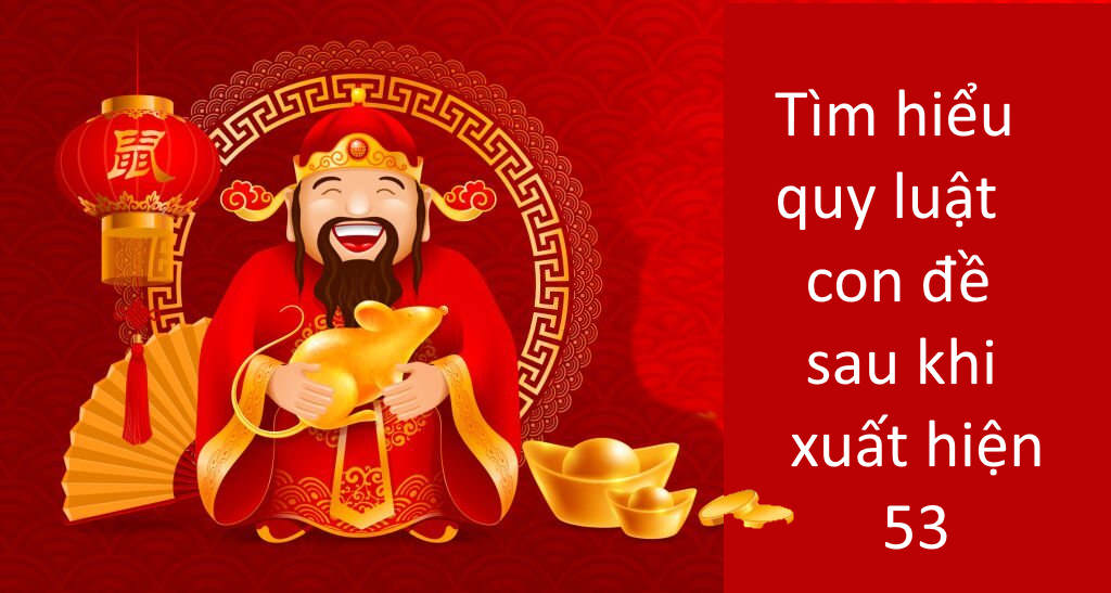 Người chơi có thể bắt số hiệu quả từ quy luật con đề sau khi đề 53 sáng